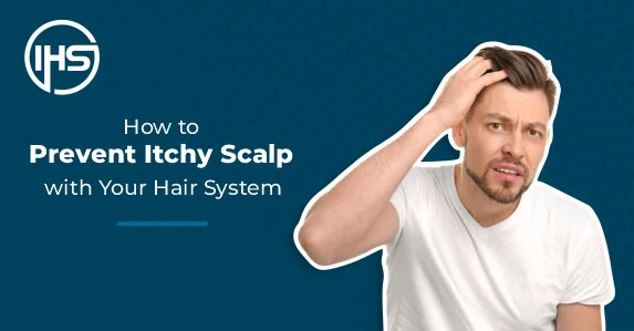 How to Prevent Itchy Scalp with Your Hair System