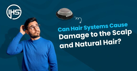 Can Hair Systems Cause Damage to Scalp and Natural Hair?